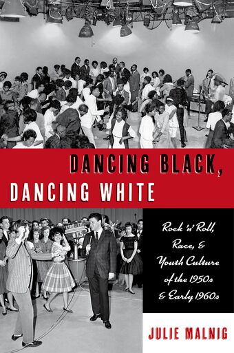 Dancing Black, Dancing White Rock 'n' Roll, Race, & Youth Culture of the 1950 book cover
