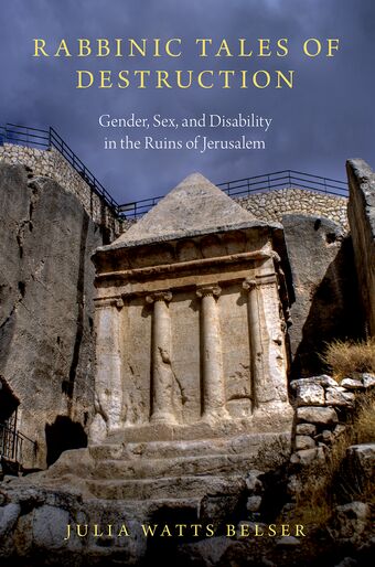 Rabbinic Tales of Destruction Gender Sex & Disability in the Ruins of Jerusalem book cover