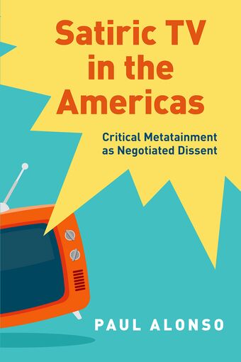 Satiric TV in the Americas Critical Metatainment as Negotiated Dissent book cover
