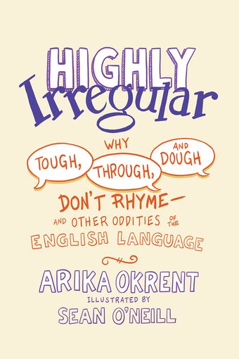Highly Irregular Why Tough, Through, and Dough Don't Rhyme book cover