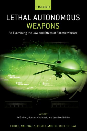 Lethal Autonomous Weapons Re-Examining the Law and Ethics of Robotic Warfare book cover