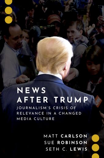 News After Trump Journalism's Crisis of Relevance in a Changed Media Culture book cover