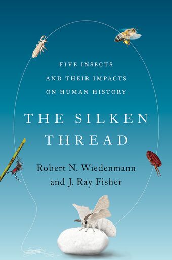 The Silken Thread Five Insects and Their Impacts on Human History book cover