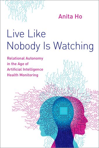 Live Like Nobody Is Watching Relational Autonomy in the Age of Artificial Intell book cover