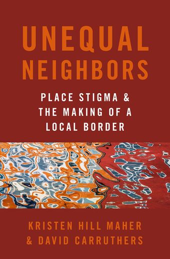 Unequal Neighbors Place Stigma and the Making of a Local Border book cover
