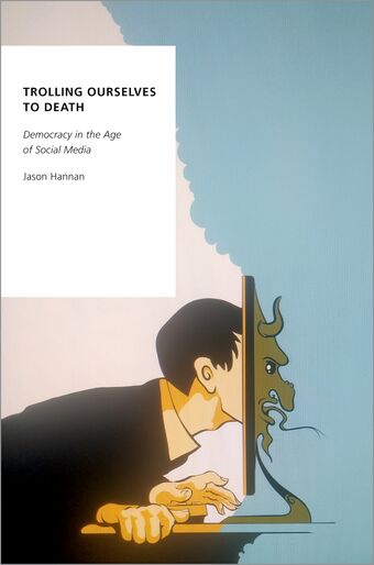 Trolling Ourselves to Death Democracy in the Age of Social Media book cover