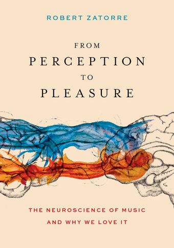 From Perception to Pleasure The Neuroscience of Music and Why We Love It book cover