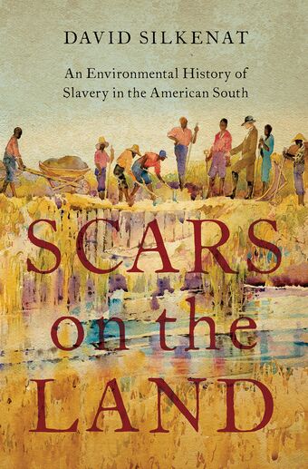 Scars on the Land An Environmental History of Slavery in the American South book cover
