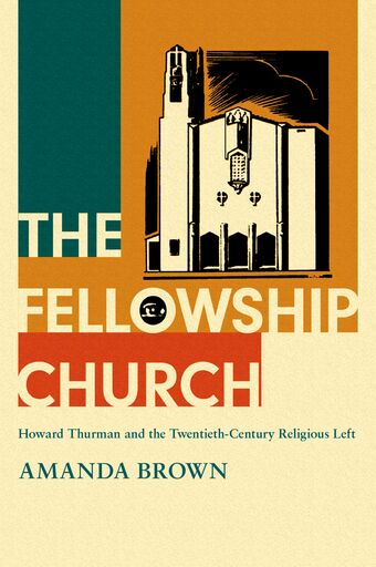 The Fellowship Church Howard Thurman and the Twentieth-Century Christian Left book cover