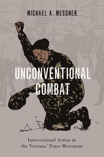 Unconventional Combat Intersectional Action in the Veterans' Peace Movement book cover