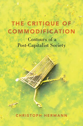 The Critique of Commodification Contours of a Post-Capitalist Society book cover