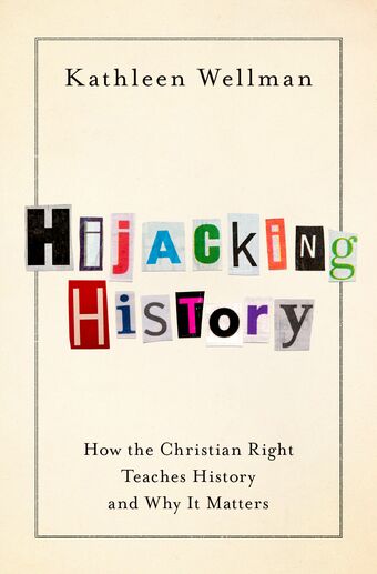 Hijacking History How the Christian Right Teaches History and Why It Matters book cover