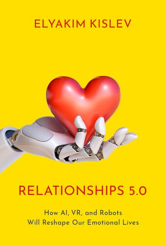 Relationships 5.0 How AI, VR, and Robots Will Reshape Our Emotional Lives book cover