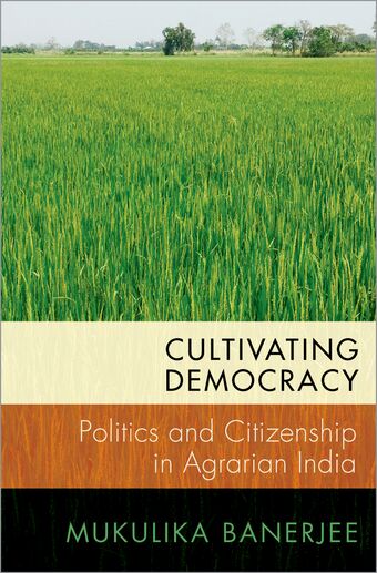 Cultivating Democracy Politics and Citizenship in Agrarian India book cover