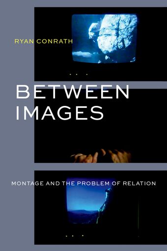 Between Images Montage and the Problem of Relation book cover