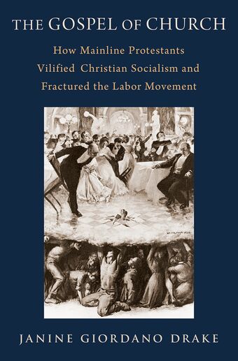 The Gospel of Church How Mainline Protestants Vilified Christian Socialism and F book cover