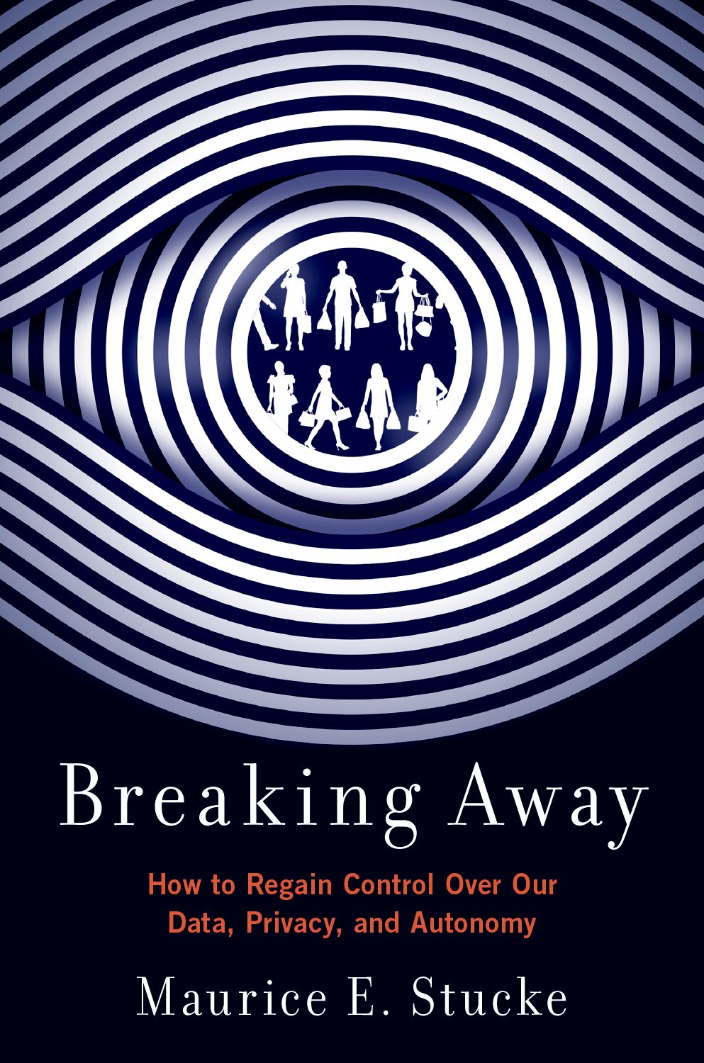 Breaking Away How to Regain Control Over Our Data, Privacy, and Autonomy book cover