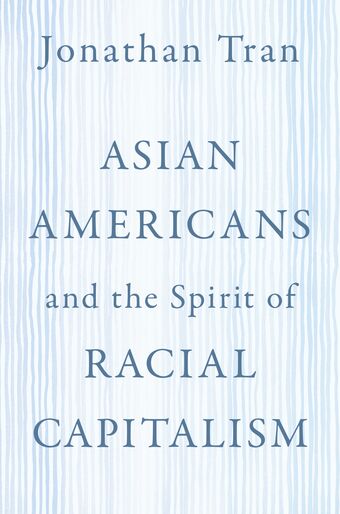 Asian Americans and the Spirit of Racial Capitalism book cover
