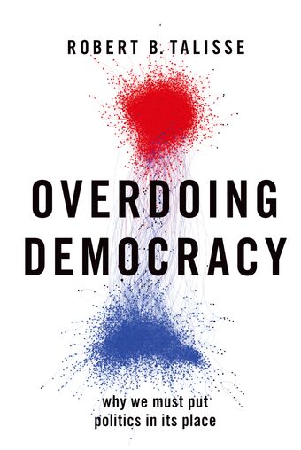 Overdoing Democracy Why We Must Put Politics in its Place book cover