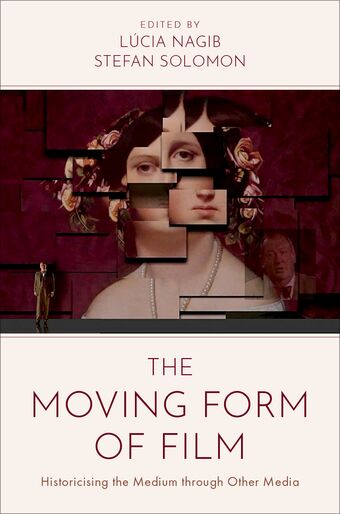 The Moving Form of Film Historicising the Medium through Other Media book cover