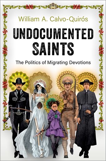 Undocumented Saints The Politics of Migrating Devotions book cover