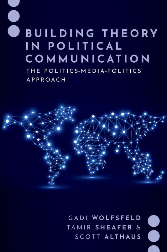Building Theory in Political Communication The Politics-Media-Politics Approach book cover