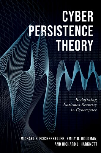 Cyber Persistence Theory Redefining National Security in Cyberspace book cover