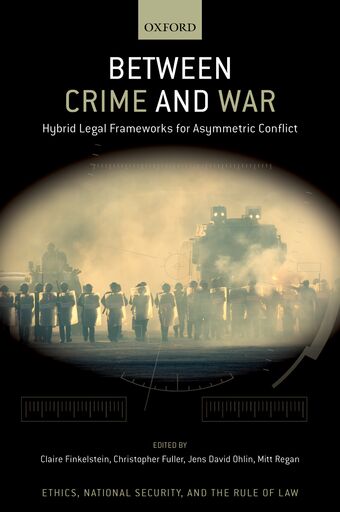 Between Crime and War Hybrid Legal Frameworks for Asymmetric Conflict book cover