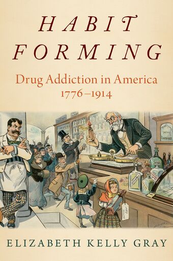 Habit Forming Drug Addiction in America 1776-1914 book cover