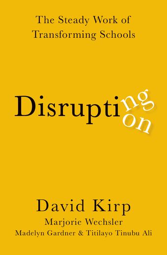 Disrupting Disruption The Steady Work of Transforming Schools book cover