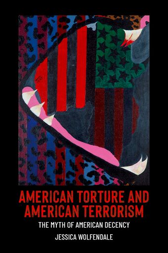 American Torture and American Terrorism The Myth of American Decency book cover