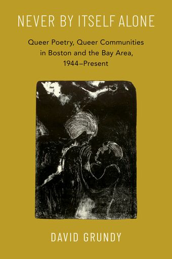 Never By Itself Alone Queer Poetry, Queer Communities in Boston and the Bay Ar book cover