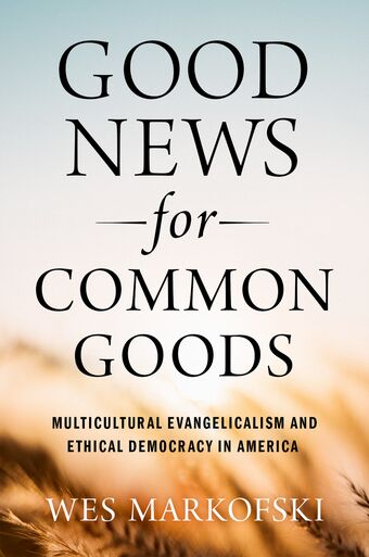 Good News for Common Goods Multicultural Evangelicalism and Ethical Democracy in book cover