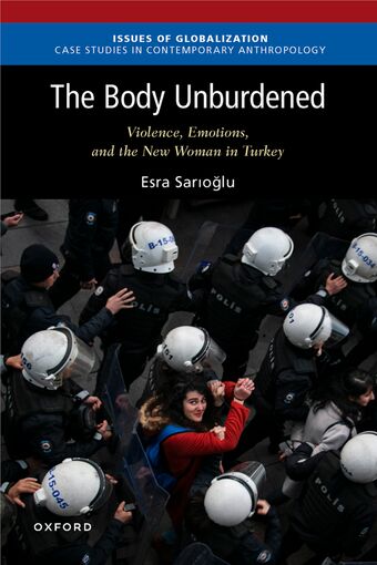 The Body Unburdened Violence, Emotions, and the New Woman in Turkey book cover