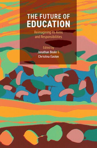 The Future of Education Reimagining its Aims and Responsibilities book cover