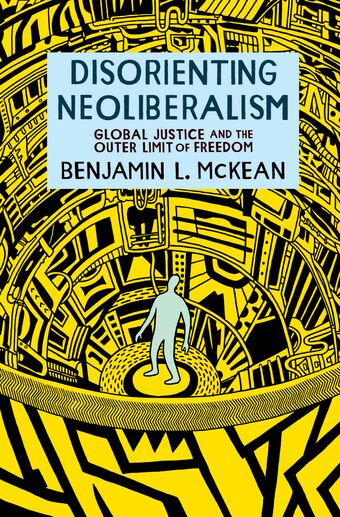 Disorienting Neoliberalism Global Justice and the Outer Limit of Freedom book cover