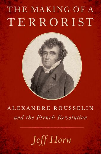 The Making of a Terrorist Alexandre Rousselin and the French Revolution book cover