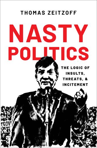 Nasty Politics The Logic of Insults, Threats, and Incitement book cover