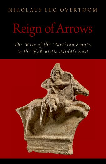 Reign of Arrows The Rise of the Parthian Empire in the Hellenistic Middle East book cover