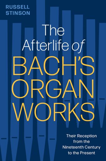 The Afterlife of Bach's Organ Works Their Reception from the Nineteenth Century book cover