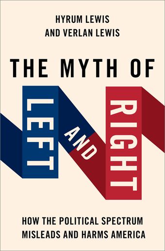 The Myth of Left and Right How the Political Spectrum Misleads and Harms America book cover