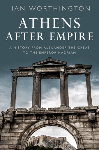 Athens After Empire A History from Alexander the Great to the Emperor Hadrian book cover