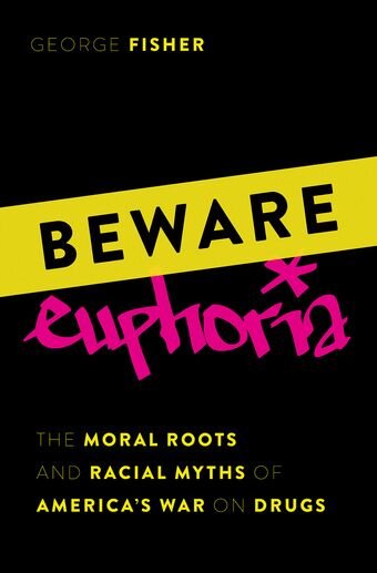 Beware Euphoria The Moral Roots and Racial Myths of America's War on Drugs book cover