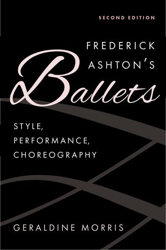 Frederick Ashton's Ballets Style, Performance, Choreography, Second Edition book cover