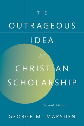 The Outrageous Idea of Christian Scholarship, 2e book cover