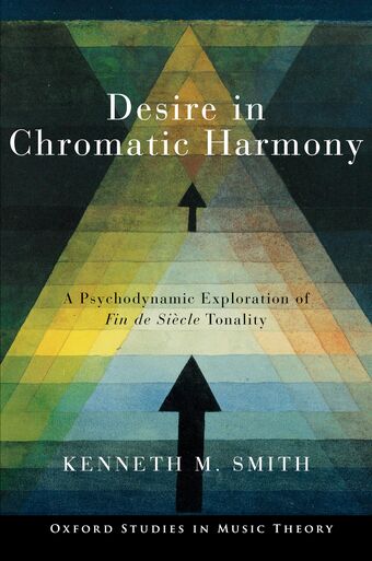 Desire in Chromatic Harmony A Psychodynamic Exploration of Fin de Siecle Tonalit book cover