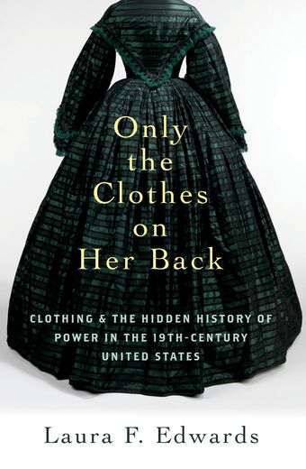 Only the Clothes on Her Back Clothing and the Hidden History of Power book cover