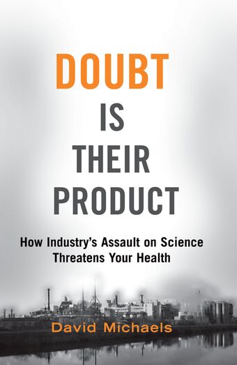 Doubt Is Their Product How Industry's Assault on Science Threatens Your Health book cover