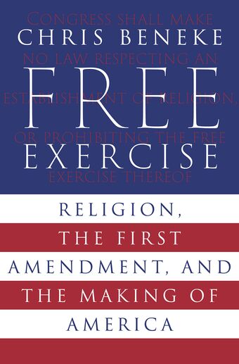 Free Exercise Religion, the First Amendment, and the Making of America book cover