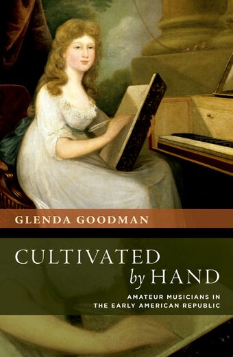 Cultivated by Hand Amateur Musicians in the Early American Republic book cover